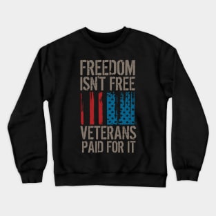 Freedom Isn't Free, Veterans Paid For It Crewneck Sweatshirt